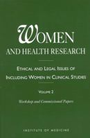 Women and Health Research: Ethical and Legal Issues of Including Women in Clinical Studies, Volume 2, Workshop and Commissioned Papers (Women and Health ... of Including Women in Clinical Studies) 0309050405 Book Cover
