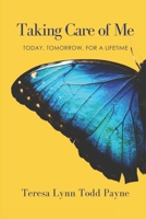 Taking Care of Me: Today, Tomorrow, for a Lifetime 162586227X Book Cover