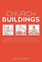 Church Buildings: A Strategic Guide to Design, Renovation, and Construction 163296094X Book Cover