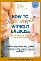 How to Lose Weight Without Exercise Using the Breathing Slim and Lean Integrative Method: Lose Weight with NO Exercise, NO Drugs, and NO Crash Diet B08H6NN8PS Book Cover