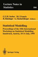 Statistical Modelling: Proceedings of the 10th International Workshop on Statistical Modelling. Innsbruck, Austria, 10-14 July, 1995 (Lecture Notes in Statistics) 0387945652 Book Cover