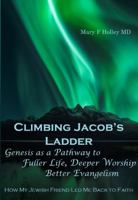 Climbing Jacob's Ladder Genesis As a Pathway to Fuller Life, Deeper Worship, Better Evangelism: How My Jewish Friend Led Me Back to Faith 1736406833 Book Cover
