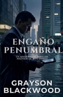 Engaño Penumbral: un Apasionante Thriller Político de Alto Riesgo (Spanish Edition) B0F8FMB3PF Book Cover