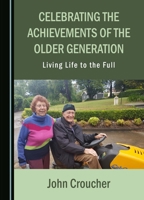 Celebrating the Achievements of the Older Generation: Living Life to the Full 1527539334 Book Cover