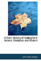 A Short History of Wallingford, Ancient, Mediæval, and Modern 1241527059 Book Cover