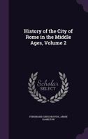 History of the City of Rome in the Middle Ages: Volume 2 1108015018 Book Cover