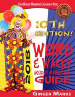 2018 Weird & Wacky Holiday Marketing Guide: Your Business Marketing Calendar of Ideas 193780187X Book Cover