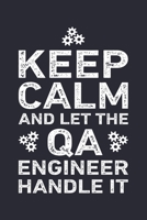Keep Calm and Let The QA Engineer Handle It: Engineer Lined Notebook, Journal, Organizer, Diary, Composition Notebook, Gifts for Engineers and Engineering Students 1672189330 Book Cover