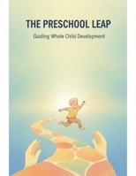 The Preschool Leap: Guiding Whole Child Development B0H9881KH3 Book Cover