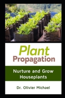 Plant Propagation: Nurture and Grow Houseplants B08MVN2K2G Book Cover