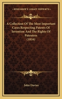 A Collection Of The Most Important Cases Respecting Patents Of Invention And The Rights Of Patentees 1164520350 Book Cover