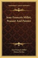 Jean-Francois Millet, Peasant And Painter 116326833X Book Cover