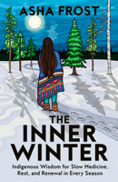 The Inner Winter: Indigenous Wisdom for Slow Medicine, Rest, and Renewal in Every Season B0GLGCQQ9M Book Cover