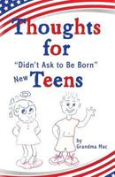 Thoughts for Didn't Ask to Be Born New Teens 1627875891 Book Cover
