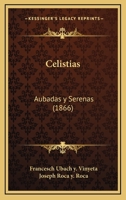 Celistias: Aubadas Y Serenas (1866) 1160337314 Book Cover