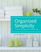 Organized Simplicity: The Clutter-Free Approach to Intentional Living 1440302634 Book Cover