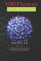 100 Flower Coloring Book: Dahlia Floral Painting Coloring Book with Bouquets, Wreaths, Swirls, Patterns, Decorations, Inspirational Designs, and Much More! null Book Cover
