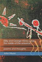 Billy and George Henry solve the riddle of the universe.: poems and thoughts 1091078041 Book Cover