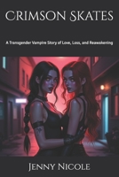 Crimson Skates: A Transgender Vampire Story of Love, Loss, and Reawakening B0FLXJF499 Book Cover