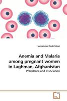 Anemia and Malaria among pregnant women in Laghman, Afghanistan: Prevalence and association 3639238486 Book Cover