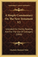 A Simple Commentary On The New Testament V2: Intended For Family Reading And For The Use Of Cottagers 1165274604 Book Cover