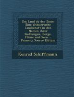 Das Land ob der Enns: Eine altbaierische Landschaft in den Namen ihrer Siedlungen, Berge, Flüsse und Seen (German Edition) 1017058539 Book Cover