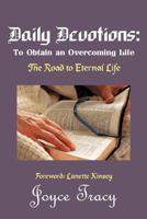 Daily Devotions: To Obtain an Overcoming Life: The Road to Eternal Life 1449739741 Book Cover