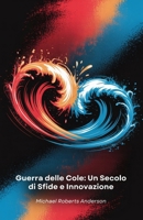 Guerra delle Cole: Un Secolo di Sfide e Innovazione: Due giganti delle bevande in una competizione che ha rivoluzionato il marketing e plasmato la cultura globale (Italian Edition) B0FF346RSP Book Cover
