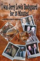 I Was Jerry Lewis' Bodyguard for 10 Minutes! 0982565348 Book Cover