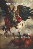 Disarming the Principalities: Knowing Your Authority B0BLFT2L2N Book Cover