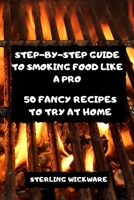 Step-By-Step Guide to Smoking Food Like a Pro 1803501529 Book Cover