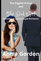 The English Prince and the Bad Girl: Enemies to Lovers Royal Romance B08GG2RN56 Book Cover