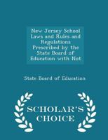 New Jersey School Laws and Rules and Regulations Prescribed by the State Board of Education With Not 1296266591 Book Cover