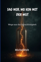 Sag mir, wo hin mit der Wut: Wege aus der Sprachlosigkeit B0FSRSN54K Book Cover