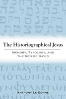 The Historiographical Jesus: Memory, Typology, and the Son of David 1481313630 Book Cover