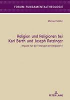 Religion Und Religionen Bei Karl Barth Und Joseph Ratzinger: Impulse Fuer Die Theologie Der Religionen? 3631762542 Book Cover