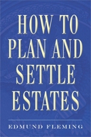 How to Plan and Settle Estates 1621533948 Book Cover