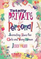 Totally Private & Personal: Journaling Ideas for Girls and Young Women 1575420058 Book Cover