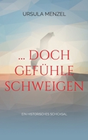 ... doch Gefühle schweigen: Ein historisches Schicksal 3755791862 Book Cover