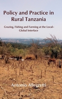 Policy and Practice in Rural Tanzania: Grazing, Fishing and Farming at the Local-Global Interface 1912186268 Book Cover