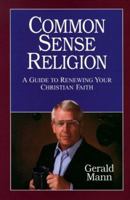 Common Sense Religion: Renewing Your Christian Values 096472720X Book Cover