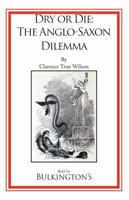 Dry or Die: The Anglo-Saxon Dilemma 1966777256 Book Cover