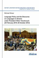 Language Policy and Discourse on Languages in Ukraine under President Viktor Yanukovych 3838205073 Book Cover