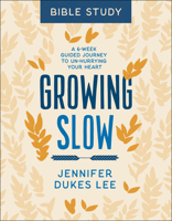 Growing Slow Bible Study: A 6-Week Guided Journey to Un-Hurrying Your Heart 0764238361 Book Cover