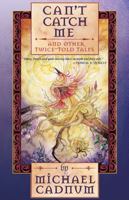 Can't Catch Me: And Other Twice-Told Tales 1892391333 Book Cover