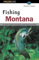 Fishing Montana: An Angler's Guide to the Big Sky's Best Streams and Lakes 1560446862 Book Cover