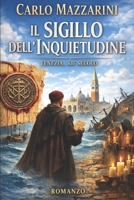 IL SIGILLO DELL’INQUIETUDINE: Venezia XII secolo (Italian Edition) B0GFF8T24D Book Cover