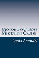 Motor Boat Boys Mississippi Cruise or, The Dash for Dixie 1516943295 Book Cover