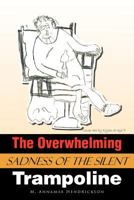 The Overwhelming Sadness of the Silent Trampoline 1467042838 Book Cover