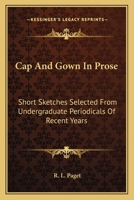Cap and Gown in Prose; 1163717215 Book Cover